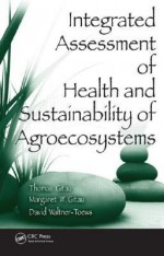 Integrated Assessment of Health and Sustainability of Agroecosystems [With CD] - Thomas Gitau, David Waltner-Toews, Margaret W. Gitau