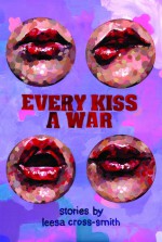 Every Kiss a War - Leesa Cross-Smith