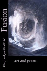 Fusion: art and poems - Janet Snell, Cheryl Snell