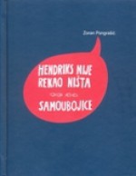 Hendriks nije rekao ništa / Samoubojice - Zoran Pongrašić