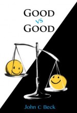 Good vs Good - John C. Beck