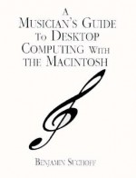 Musician's Guide to Desktop Computing with the Macintosh - Benjamin Suchoff