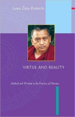 Virtue and Reality: Method and Wisdom in the Practice of Dharma - Lama Thubten Yeshe