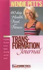 Wendie Pett's Transformational Journal: 60 Day Health, Food, and Fitness Journal - Wendie Pett