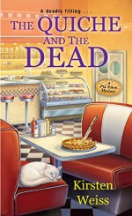 The Quiche and the Dead (A Pie Town Mystery) - Kirsten Weiss