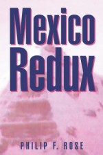 Mexico Redux - Philip F Rose