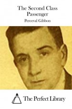 The Second Class Passenger - Perceval Gibbon, The Perfect Library