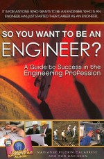 So You Want to Be an Engineer?: A Guide to Success in the Engineering Profession - Marianne P. Calabrese