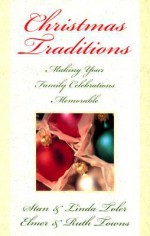 Christmas Traditions: Making Your Family Celebrations Memorable - Stan Toler, Elmer L. Towns, Ruth Towns