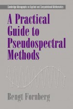 A Practical Guide to Pseudospectral Methods - Bengt Fornberg, A. Iserles, Philippe G. Ciarlet