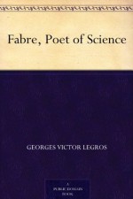 Fabre, Poet of Science - Georges Victor Legros, Bernard Miall