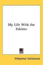 My Life With the Eskimo - Vilhjálmur Stefánsson
