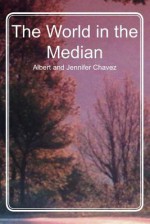 The World in the Median - Albert D. Chavez, Joseph Chavez, Jacob Chavez, Jennifer Chavez