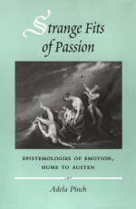 Strange Fits of Passion: Epistemologies of Emotion, Hume to Austen - Adela Pinch