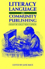 Literacy Language & Community Publish: Essays in Adult Education - Mace