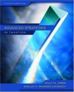 Advanced Strategies in Taxation - Sally M. Jones, Shelley C. Rhoades-Catanach