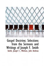 Gospel Doctrine; Selections from the Sermons and Writings of Joseph F. Smith - Joseph F. Smith