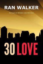 30 Love: A Novel - Ran Walker