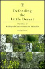 Defending the Little Desert: The Rise of Ecological Consciousness in Australia - Libby Robin