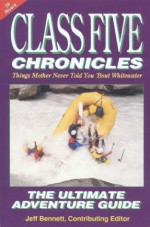 Class Five Chronicles: Things Mother Never Told You 'Bout Whitewater - Jeff Bennett