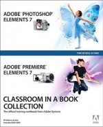 Adobe Photoshop Elements 7 and Adobe Premiere Elements 7 Classroom in a Book Collection: The Official Training Workbook from Adobe Systems [With DVD R - Adobe Press