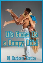 It's Gonna Be a Bumpy Ride! Ten Rough Sex Erotica Stories - Sheena Stone, Jael Long, Paige Jamey, Brooke Weldon, Allysin Range, Alice Farney