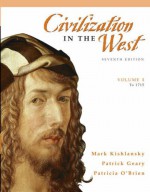 Civilization in the West, Volume 1 (to 1715) (7th Edition) - Mark Kishlansky, Patrick Geary, Patricia O'Brien