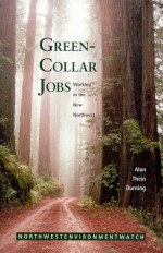 Green-Collar Jobs: Working in the New Northwest - Alan Thein Durning