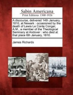 A Discourse, Delivered 14th January, 1810, at Newark: Occasioned by the Death of Lewis Le Conte Congar, A.M., a Member of the Theological Seminary at Andover: Who Died at That Place 6th January, 1810. - James Richards