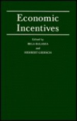 Economic Incentives: Proceedings Of A Conference Held By The International Economic Association At Kiel, West Germany - Bela A. Balassa, Herbert Giersch