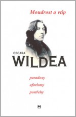 Moudrost a vtip Oscara Wildea - Oscar Wilde, Alexander Tomský, Ludmila Lojdová