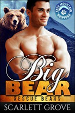 Big Bear (Bear Shifter Paranormal Romance) (Rescue Bears Book 3) - Scarlett Grove