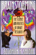 Brainstorming: The Science and Politics of Opiate Research - Solomon H. Snyder