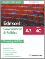 Edexcel A2 Government & Politics Student Unit Guide New Edition: Unit 4C Governing the USA (Student Unit Guides) - Jonathan Vickery