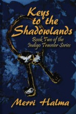 Keys to the Shadowland: Book 2 of the Indigo Traveler Series (Volume 2) - Merri Halma