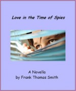 Love in the Time of Spies - Frank Thomas Smith