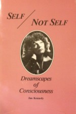 Self/Not Self: Dreamscapes of Consciousness - Jan Kennedy