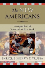 The New Americans: Immigrants and Transnationals at Work - Enrique T. Trueba