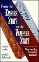 From the Empire State to the Vampire State: New York in a Downward Transition - Herbert London, Edwin S. Rubenstein