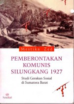 Pemberontakan Komunis Silungkang 1927: Studi Gerakan Sosial di Sumatera Barat - Mestika Zed