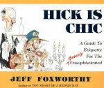 Hick Is Chic: A Guide to Etiquette for the Grossly Unsophisticated - Jeff Foxworthy, David Boyd