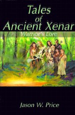 Tales of Ancient Xenar: Warrior's Lore - Jason Price