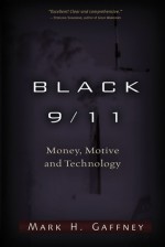 Black 9/11: How Cutting-Edge Technology Was Used Against the American People on September 11, 2001 - Mark H. Gaffney