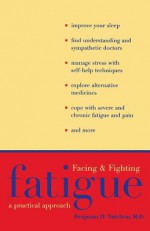 Facing and Fighting Fatigue: A Practical Approach - Benjamin H. Natelson