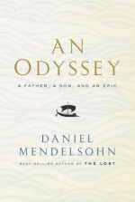 An Odyssey: A Father, a Son, and an Epic - Daniel Mendelsohn