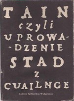 Táin czyli Uprowadzenie stad z Cuailnge - Ernest Bryll, Małgorzata Goraj