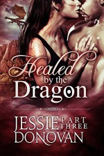 Healed by the Dragon: Part Three (A Scottish Dragon-shifter Paranormal Romance) (Healed by the Dragon Story Arc Book 3) - Jessie Donovan, Hot Tree Editing