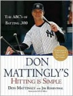 Don Mattingly's Hitting Is Simple - Don Mattingly, Jim Rosenthal, Tom Dipace