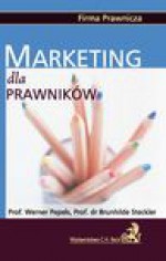 Marketing dla prawników - Werner Pepels, Brunhilde Steckler, Ralf B. Abel, Reiner Bröckermann, Andrea Dahmen, Frank E. R. Diern, Bernd Ebel, Heinrich Holland, Klaus Huberti, Martin W. Huff, Klaus D. Kapellmann, Wolf Dieter Mangler, Holger Meister, Ulla Meister, Wolfram Meven, Wolfgang Oehme, Mart