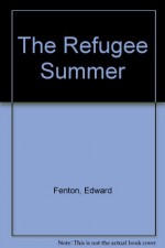 The Refugee Summer - Edward Fenton